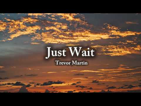 Trevor Martin - Just Wait (Official Lyric Video)