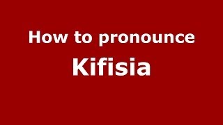 How to pronounce Kifisia