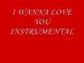 I WANNA LOVE YOU (INSTRUMENTAL) 