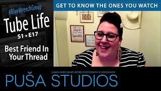 Best Friend In Your Thread | Tube Life S01 * E17  on Puša Studios