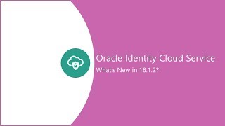 What's New in Oracle Identity Cloud Service 18.1.2