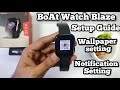 Boat Watch Blaze Complete Setup Guide |Watchface customisation & Notification setting in watch blaze