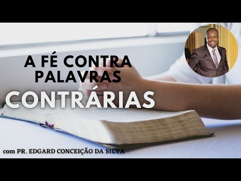 A FÉ CONTRA PALAVRAS CONTRÁRIAS | PR. EDGARD CONCEIÇÃO DA SILVA (Link na descrição)