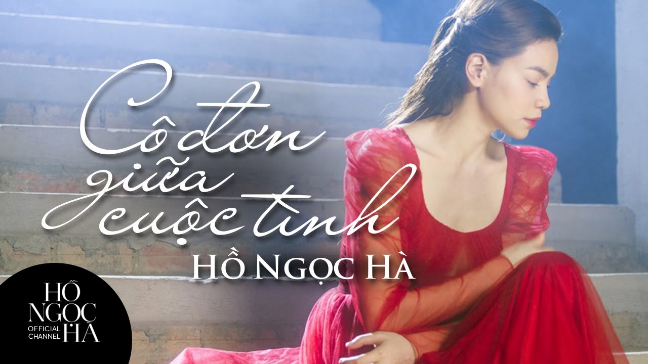 “Cô đơn giữa cuộc tình” - Hồ Ngọc Hà