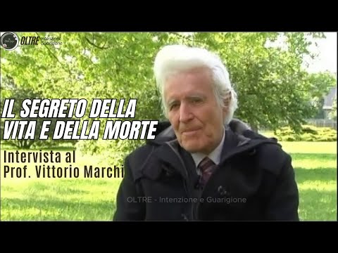 Il Segreto della Vita e della Morte: Intervista al Prof. Vittorio Marchi