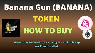 How to Buy Banana Gun (BANANA) Token Using ETH and UniSwap On Trust Wallet