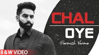 Chal Oye (B&amp;W Video) Parmish Verma | Desi Crew | Latest Punjabi Songs 2020