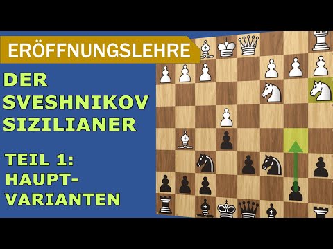 Eröffnungswissen: SIZILIANISCH SVESHNIKOV | Teil 1: Hauptvarianten