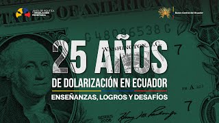 Evento 25 años de Dolarización en Ecuador: Enseñanzas, Logros y Desafíos (Paneles completos) | BCE