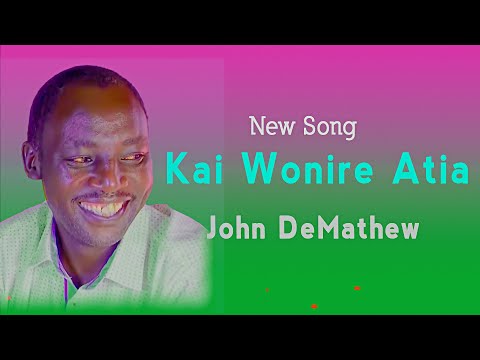 JOHN  DEMATHEW  -  KAI WONIRE ATIA