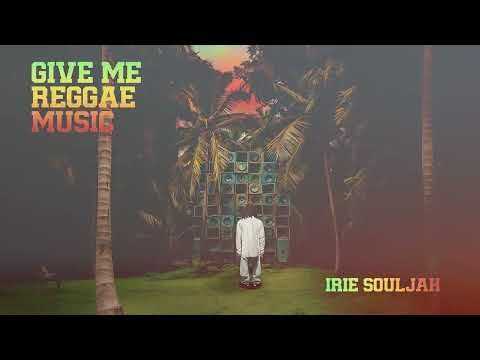 Irie Souljah - Give Me Reggae Music (Official Audio)