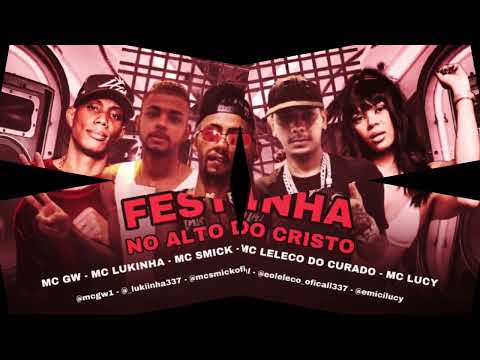 Mc LELECO, MC LUKINHA E MC SMICK FEAT MC GW E MC LUCY - FESTINHA NO CRISTO