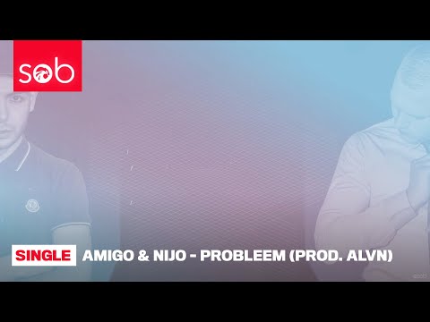 Amigo & Nijo - Probleem (Prod. ALVN)