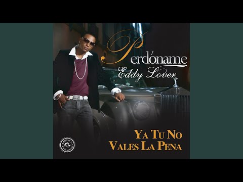Ya No Vales La Pena - Eddie Lover