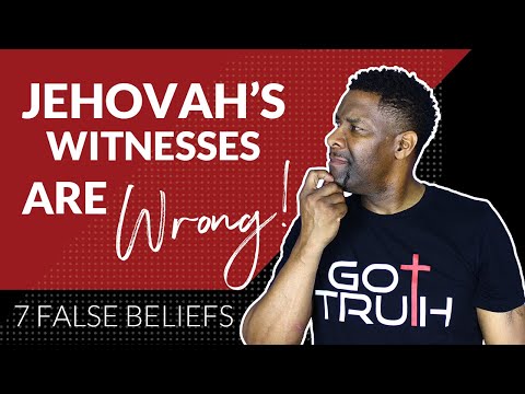 7 FALSE BELIEFS JEHOVAH'S WITNESSES TEACH!