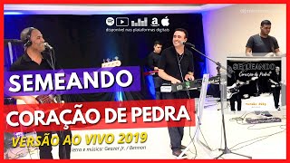 CORAÇÃO DE PEDRA - Semeando vs. 2019