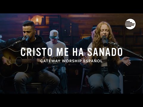 Cristo Me Ha Sanado - Gateway Worship