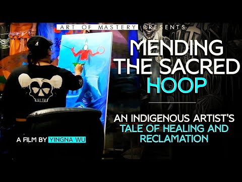 Mending the Sacred Hoop - An Indigenous Artist's Tale of Healing and Reclamation