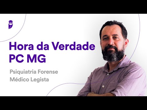 Hora da Verdade PC MG: Psiquiatria Forense - Médico Legista
