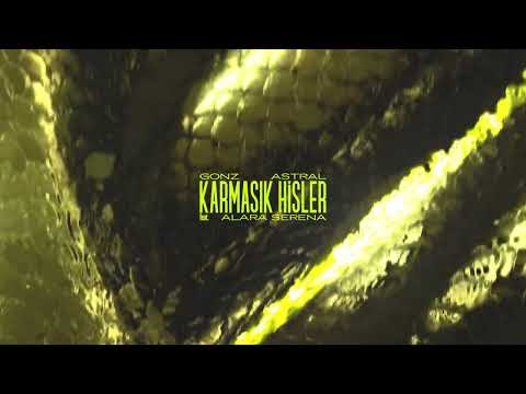 GONZ, Astral - Karmaşık Hisler (ft. Alara Serena)