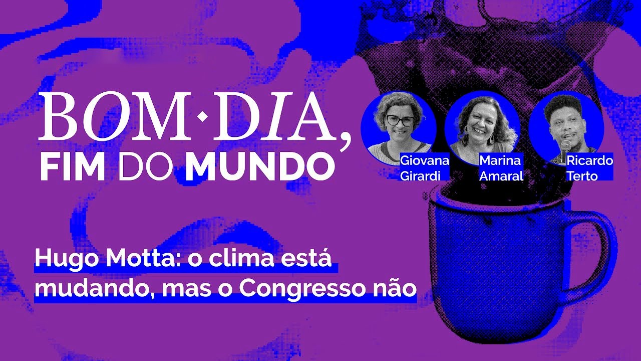 Bom Dia Fim do mundo | Hugo Motta: o clima está mudando, mas o Congresso não