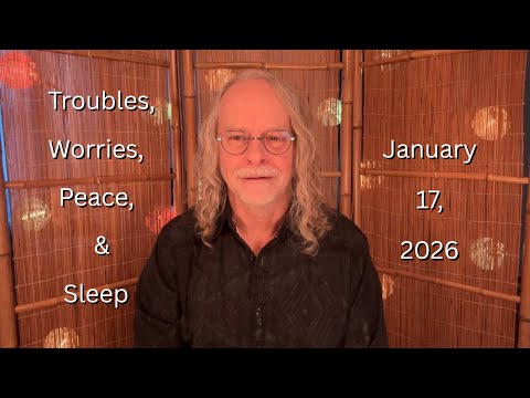Troubles, Worries, Peace, & Sleep! January 17, 2026