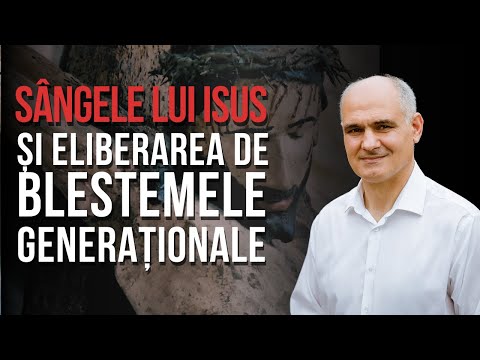 Aplicarea sângelui lui Isus Hristos peste boli, păcate și eliberarea de blestemele generaționale