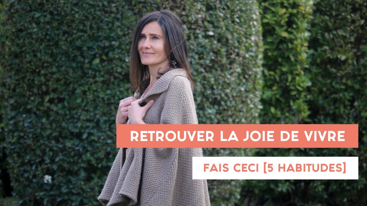 Retrouver la joie de vivre : fais ceci [5 habitudes]
