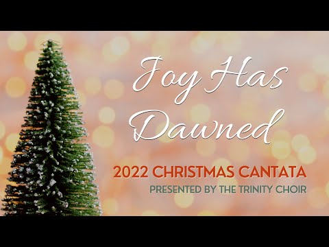 Trinity Choir Cantata 2022 Joy Has Dawned