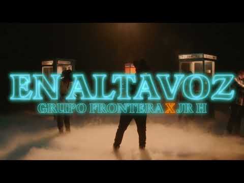 Grupo Frontera x Junior H - EN ALTAVOZ (Video Oficial)