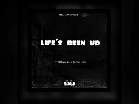 HBEreese - life’s been up ft lazielocz