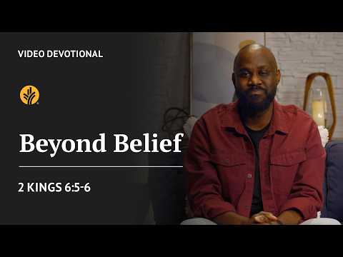 Beyond Belief | 2 Kings 6:5-6 | Our Daily Bread Video Devotional