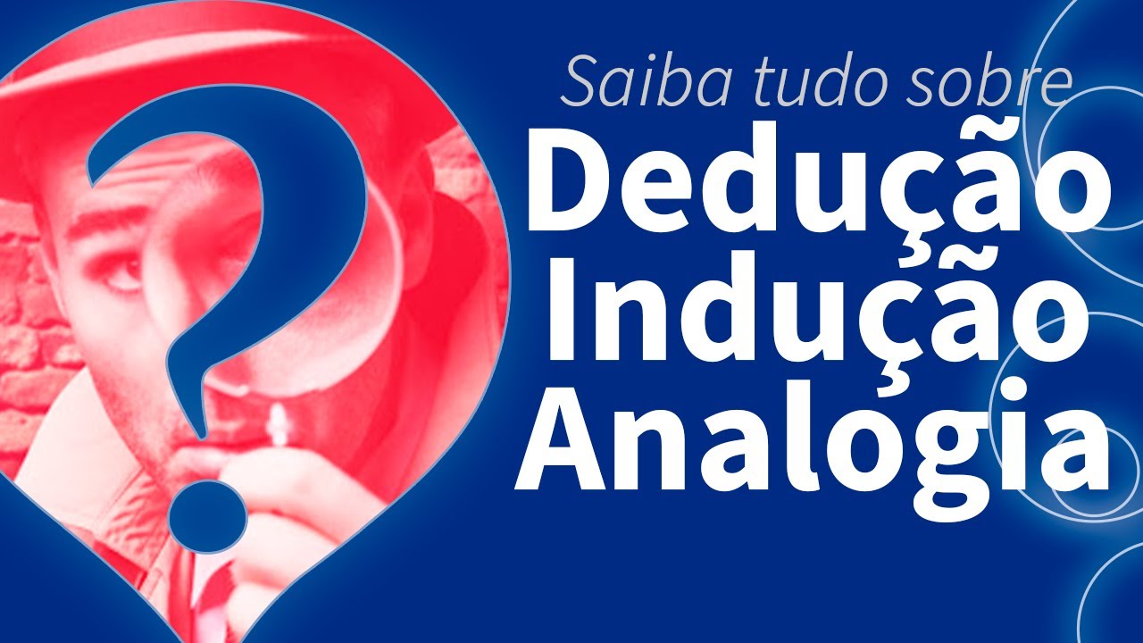 Aprenda DEDUÇÃO, INDUÇÃO e ANALOGIA de forma simples