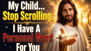 My Child… Stop Scrolling. I Have A Personal Word For You  God message today  God message God Says