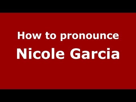 How to pronounce Nicole Garcia (French/France) - PronounceNames.com