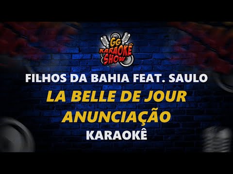 La Belle de Jour, Anuciação - Karaokê/ Filhos da Bahia Feat, Saulo