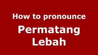 How to pronounce Permatang Lebah