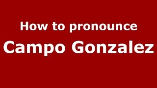 How to pronounce Campo Gonzalez