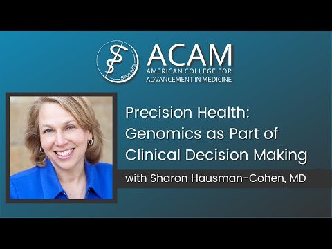 Precision Health: Genomics as Part of Clinical Decision Making, ACAM Webinar by Sharon Hausman-Cohen