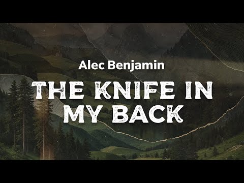 Alec Benjamin - The Knife In My Back (lyrics)
