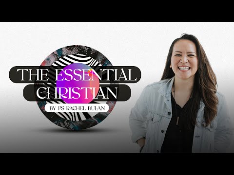 The Essential Christian // Ps Rachel Bulan