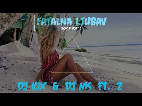 DJ KiX & DJ MS ft. Z - Fatalna Ljubav (Cover 2017)