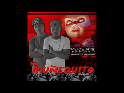 EL Novato 1A & Musiko Slink  - El Muñequito (2017)