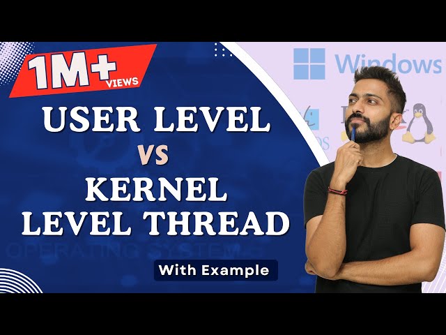 Understanding User Level Vs Kernel Level Threads In Operating Systems