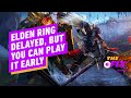 Elden Ring Delayed, But You'll Have a Chance to Play It Early - IGN Daily Fix