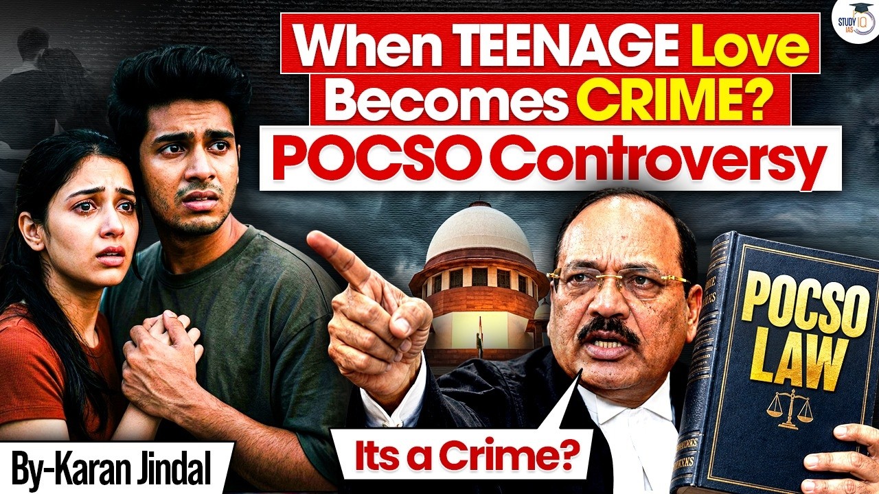 Is POCSO Criminalizing Teenage Love? | The Law, Controversy & Debate Explained | StudyIQ IAS