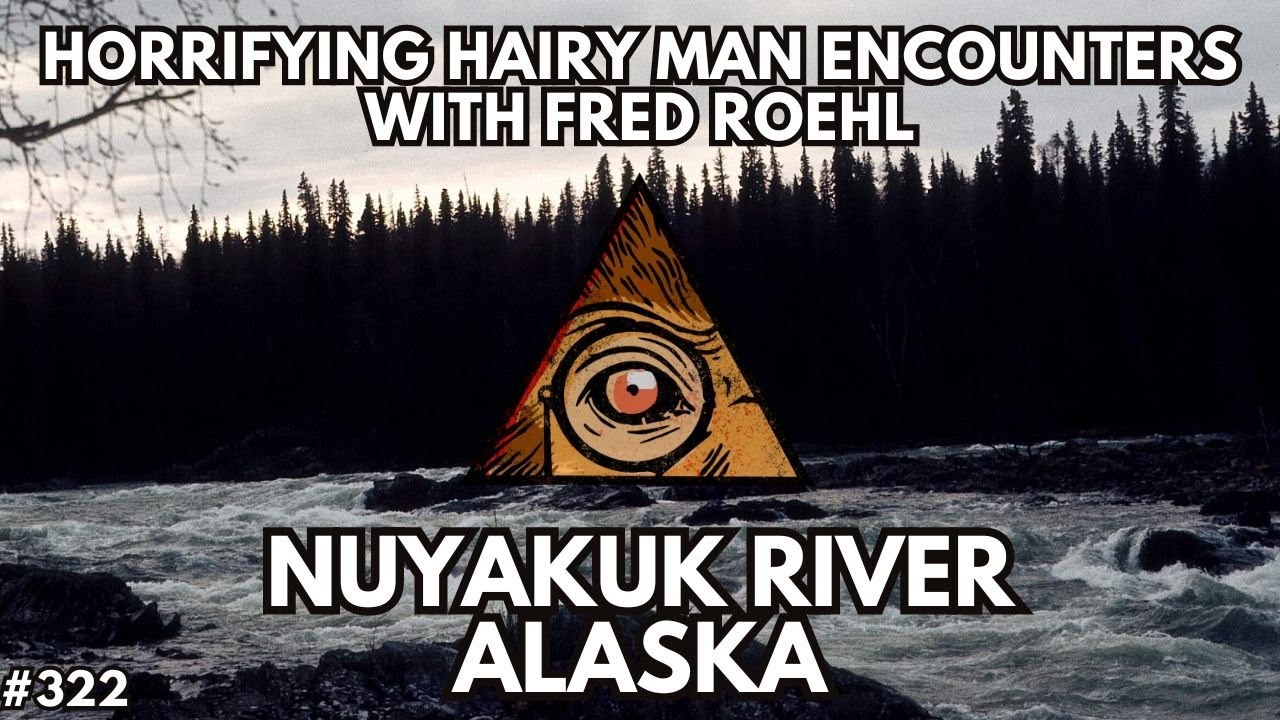 Horrifying Hairy Man Encounters of Alaska with Fred Roehl
