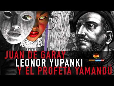 42.  Juan de Garay, Leonor Yupanki  y el Karaí Yamandú. Geopolítica de la fundación de Buenos Aires.
