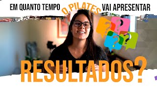 DUVIDAS DO PILATES | EM QUANTO TEMPO O PILATES DÁ RESULTADO