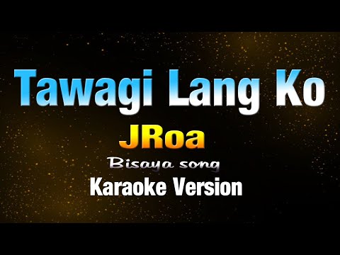 TAWAG LANG - JRoa (KARAOKE VERSION)